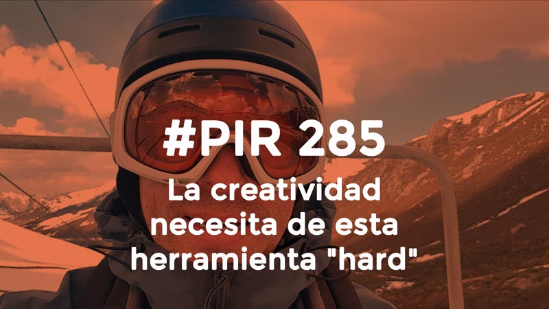 #PIR 285 - La creatividad necesita de esta herramienta "hard"
