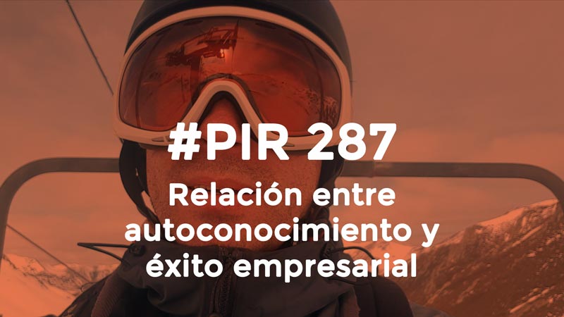#PIR 287 - Relación entre autoconocimiento y éxito empresarial